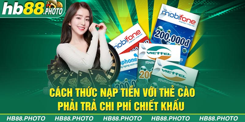 Cách thức nạp tiền với thẻ cào phải trả chi phí chiết khấu 