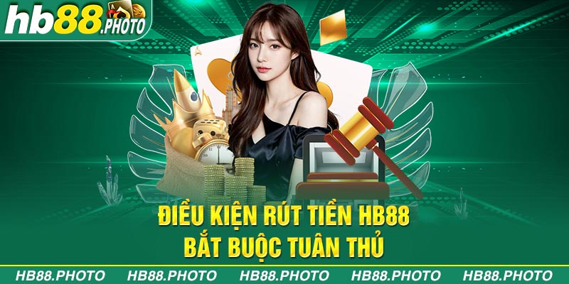 Điều kiện rút tiền HB88 bắt buộc tuân thủ