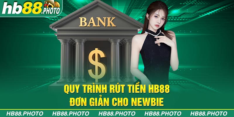 Quy trình rút tiền HB88 đơn giản cho newbie