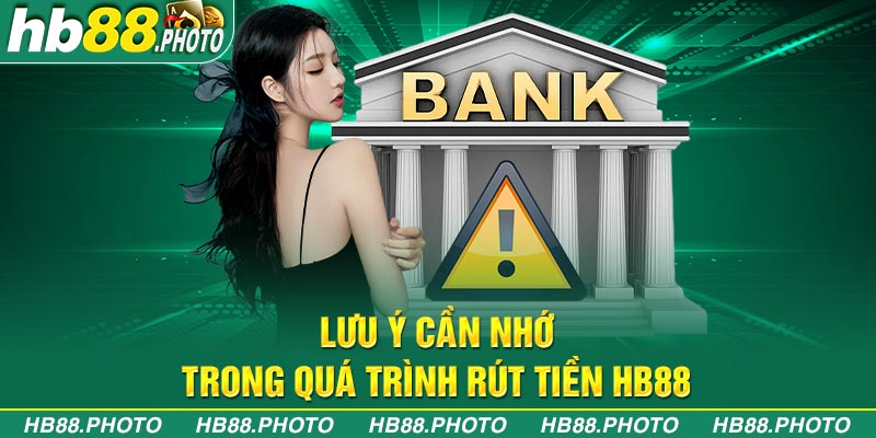 Lưu ý cần nhớ trong quá trình rút tiền HB88