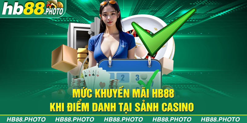 Mức khuyến mãi HB88 khi điểm danh tại sảnh casino 