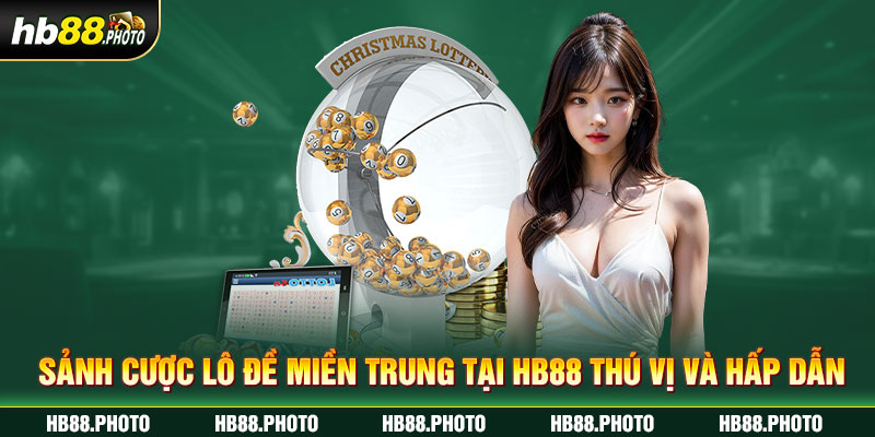 Sảnh cược lô đề miền trung tại HB88 thú vị và hấp dẫn 