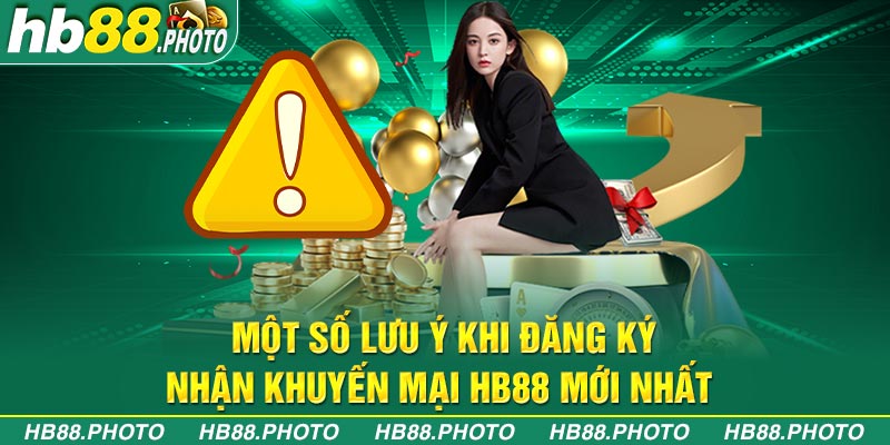 Một số lưu ý khi đăng ký nhận khuyến mại HB88 mới nhất 