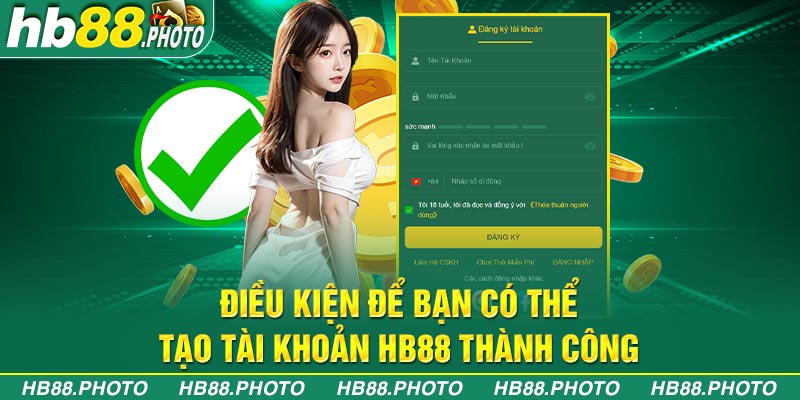 Điều kiện để bạn có thể tạo tài khoản HB88 thành công