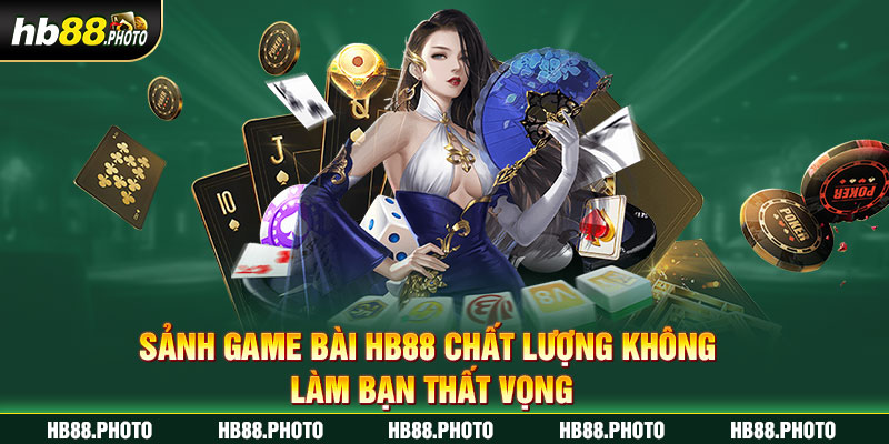 Sảnh game bài HB88 chất lượng không làm bạn thất vọng 