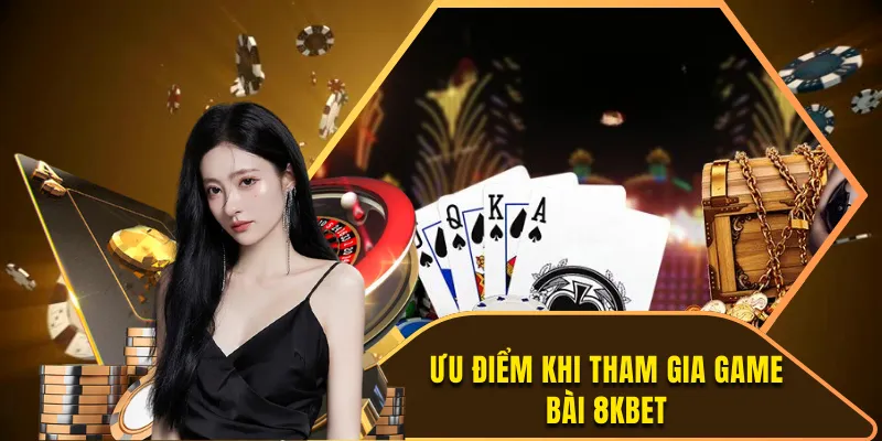 Ưu điểm khi tham gia game bài 8kebt