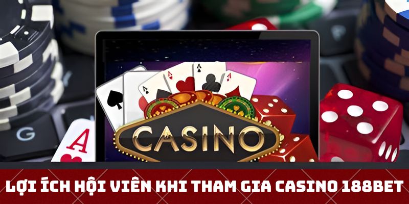 Các lợi ích khi tham gia 188bet casino